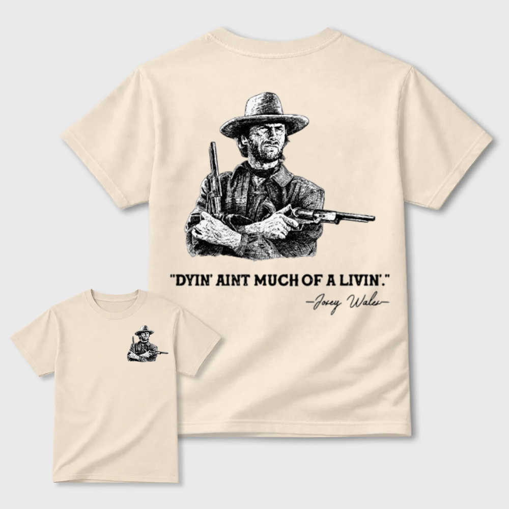 Clint Eastwood Inspired "Dyin’ Ain’t Much of a Livin’’ Graphic T-Shirt