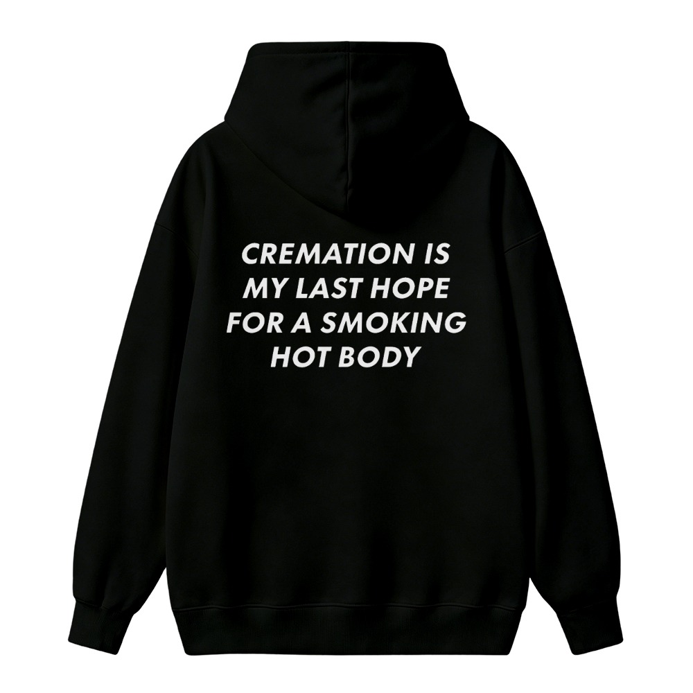 Cremation Is My Last Hope For A Smoking Hot Body Funny Quote Unisex Classic Hoodie