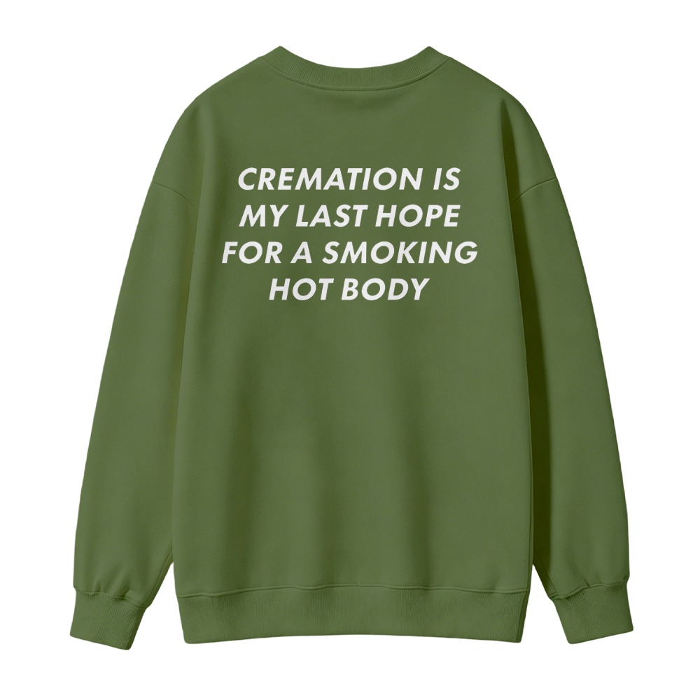 Cremation Is My Last Hope For A Smoking Hot Body Funny Quote Sweatshirt