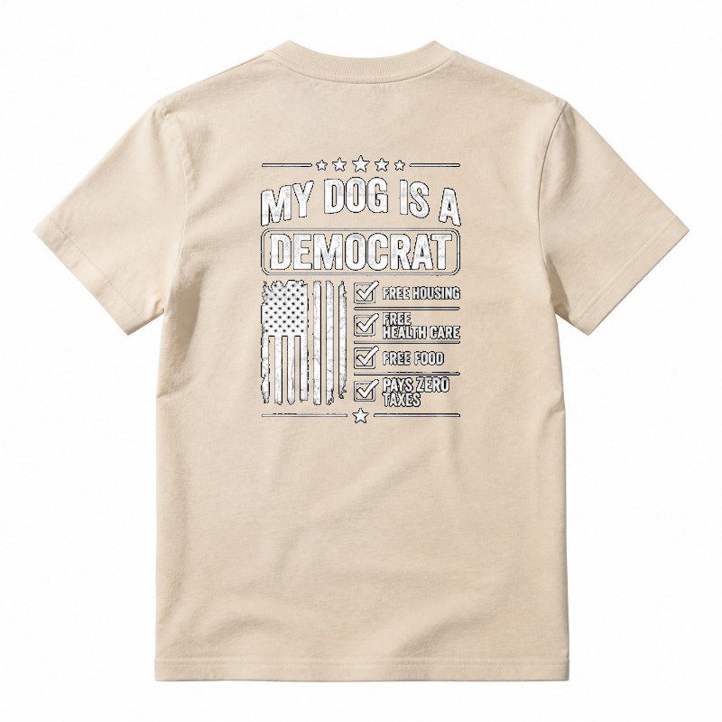 My Dog Is A Democrat Free Housing Health Care Food Pays Zero Taxes T-shirt