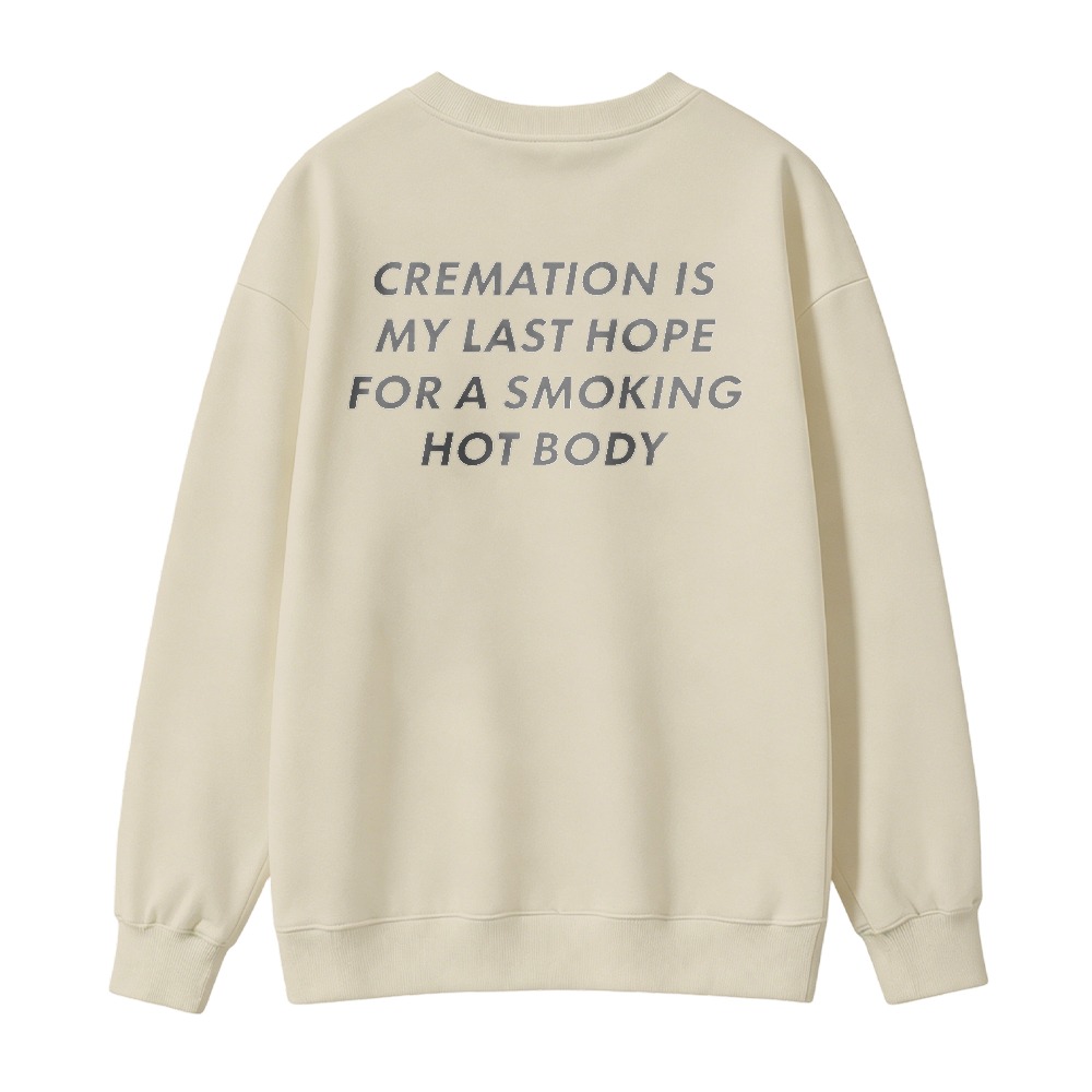 Cremation Is My Last Hope For A Smoking Hot Body Funny Quote Sweatshirt