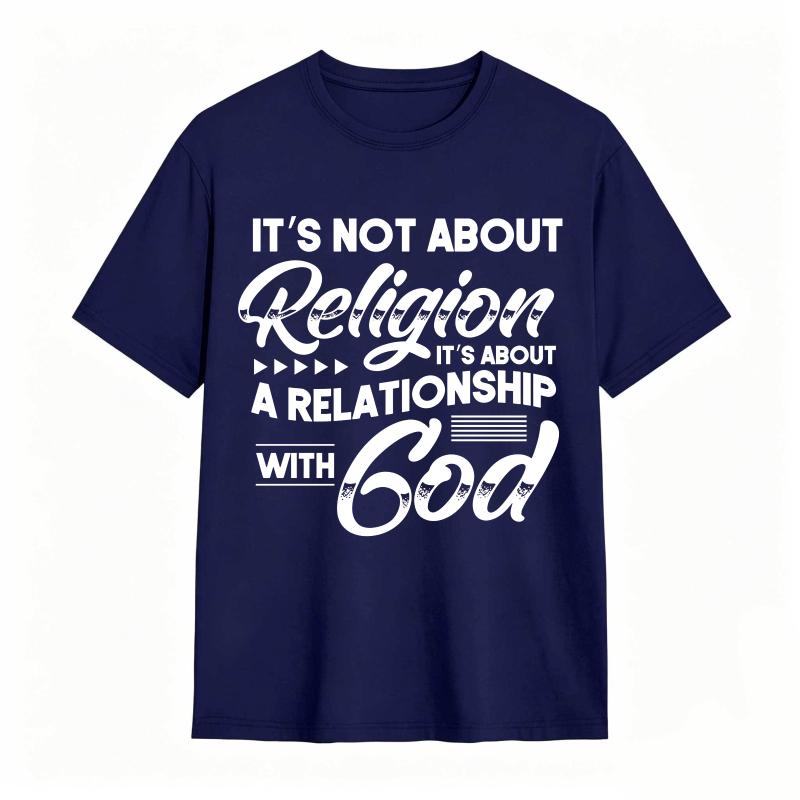Its Not About Religion Its About A Relationship With God T-shirt