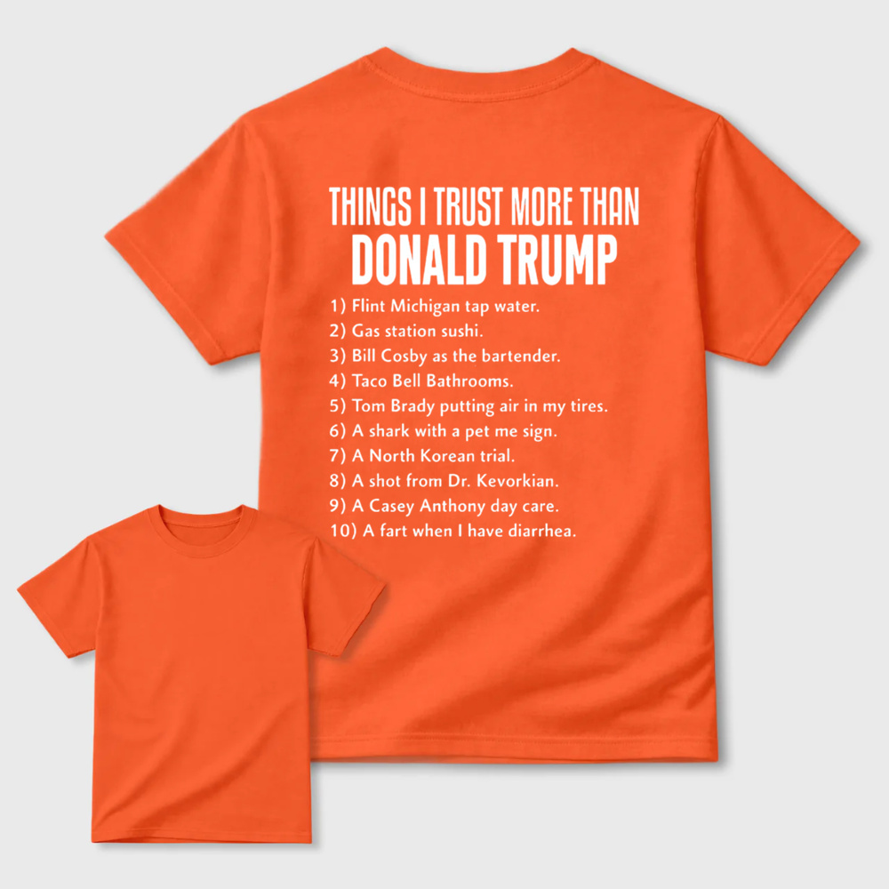 Things I Trust More Than Donald Trump T-shirt