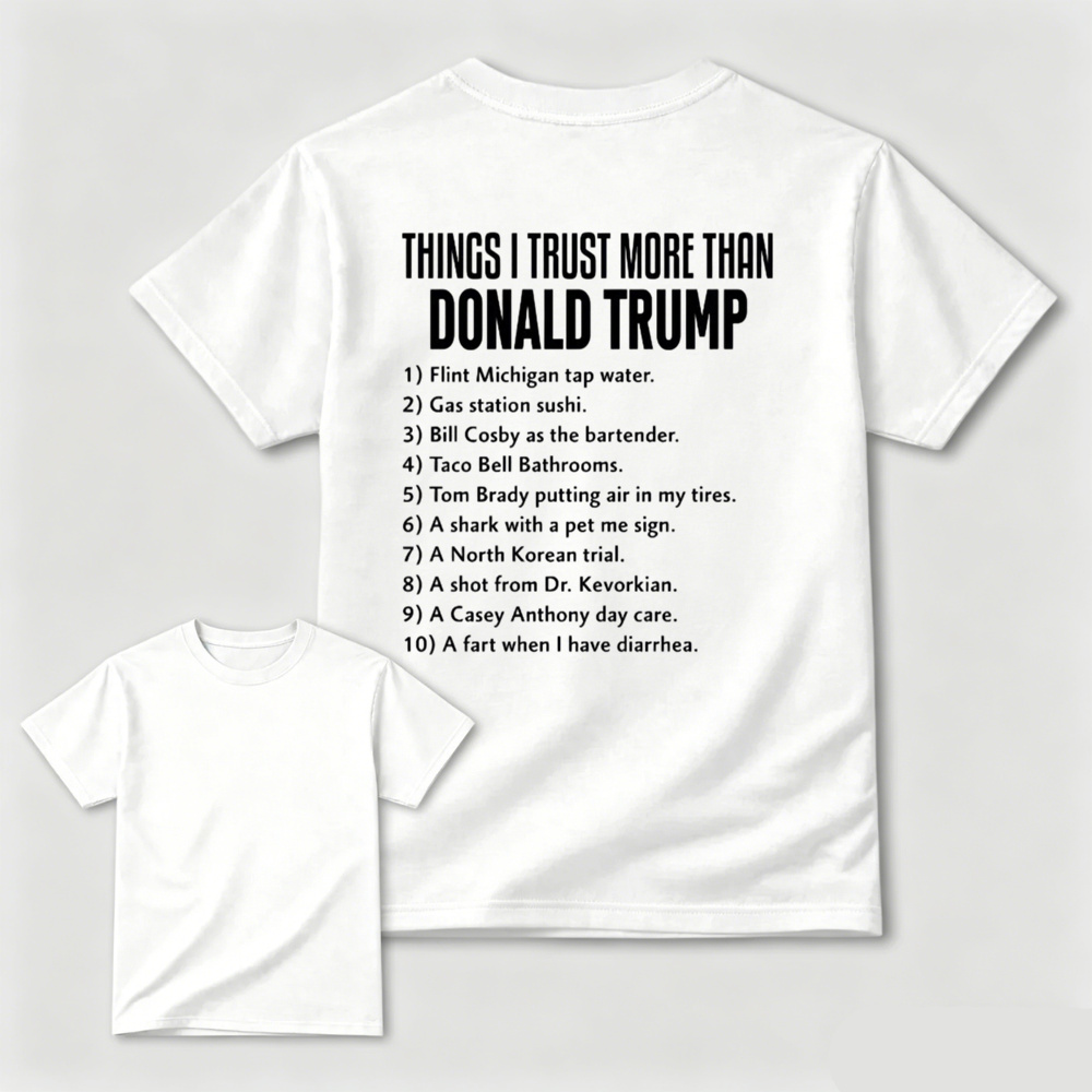Things I Trust More Than Donald Trump T-shirt
