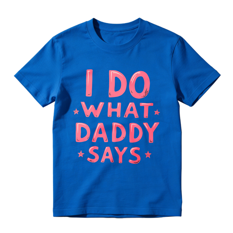 I Do What Daddy Says Unisex Classic T-shirt