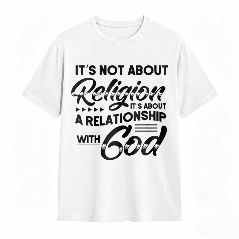 Its Not About Religion Its About A Relationship With God T-shirt