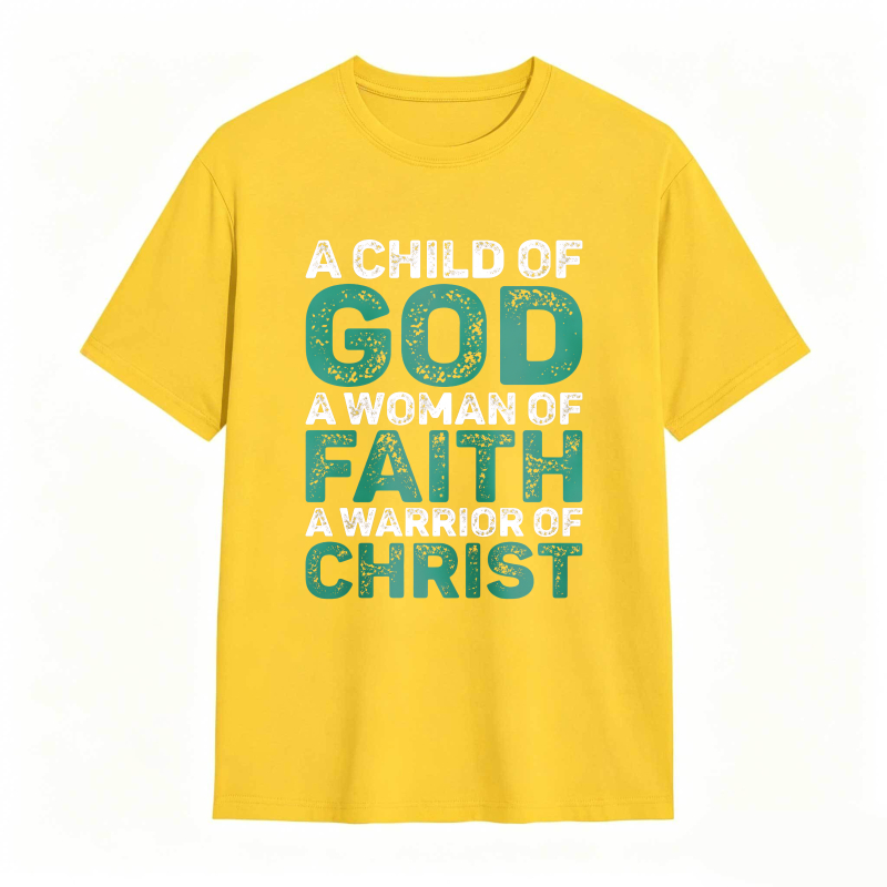 A Child Of God A Woman Of Faith A Warrior Of Christ T-shirt