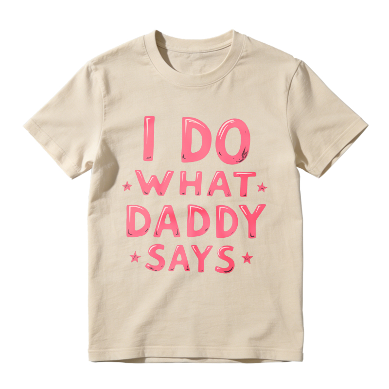I Do What Daddy Says Unisex Classic T-shirt