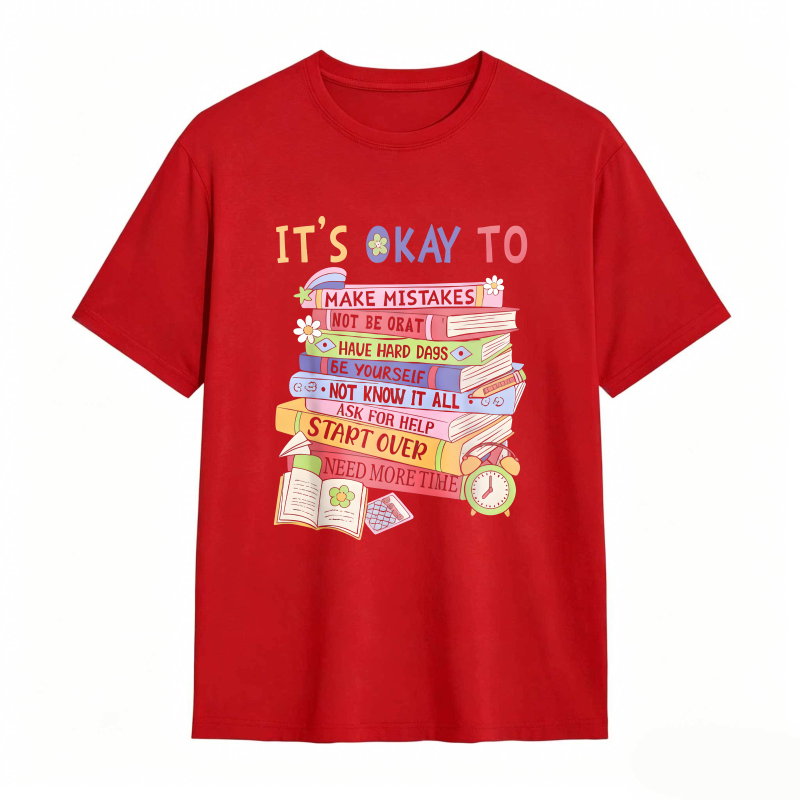 Its Okay To Make Mistakes Not Be Okay Have Hard Days Be Yourself Not Know It All Ask For Help Start Over Need More Time T-shirt
