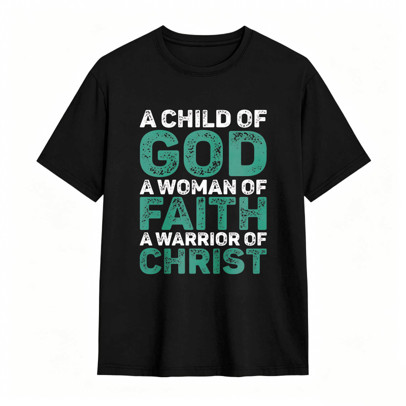 A Child Of God A Woman Of Faith A Warrior Of Christ T-shirt