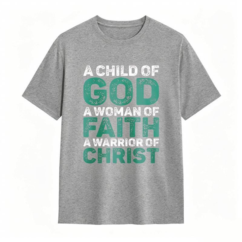 A Child Of God A Woman Of Faith A Warrior Of Christ T-shirt