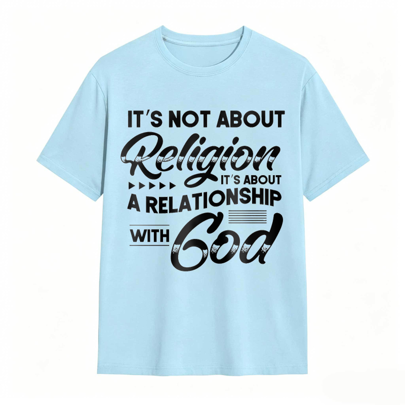 Its Not About Religion Its About A Relationship With God T-shirt