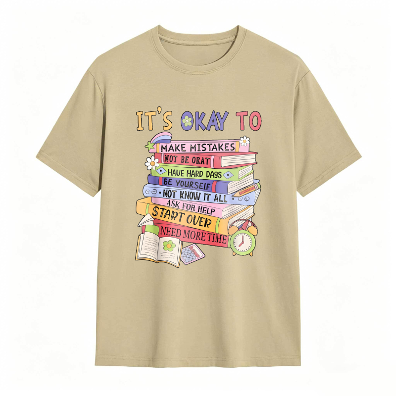 Its Okay To Make Mistakes Not Be Okay Have Hard Days Be Yourself Not Know It All Ask For Help Start Over Need More Time T-shirt