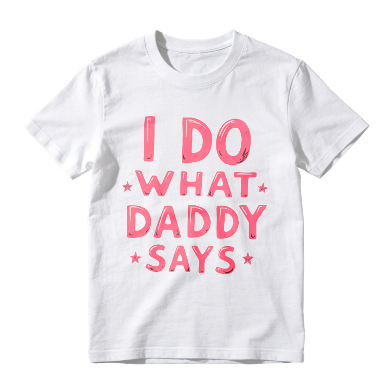 I Do What Daddy Says Unisex Classic T-shirt