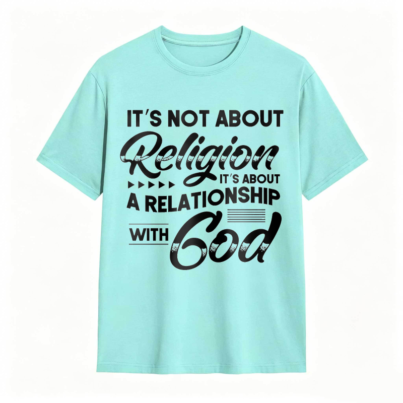 Its Not About Religion Its About A Relationship With God T-shirt