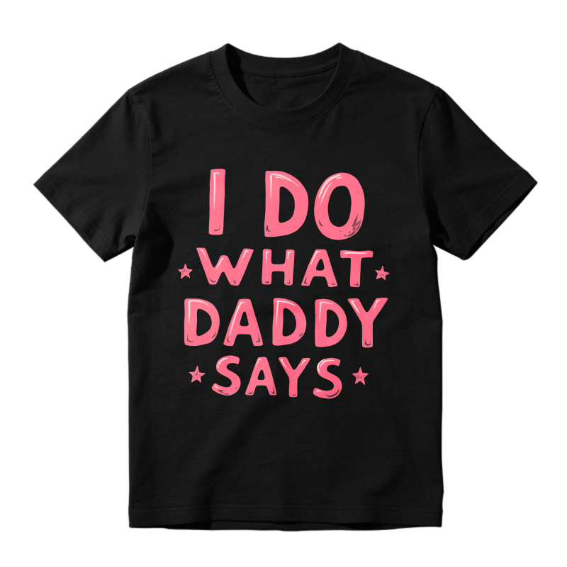 I Do What Daddy Says Unisex Classic T-shirt