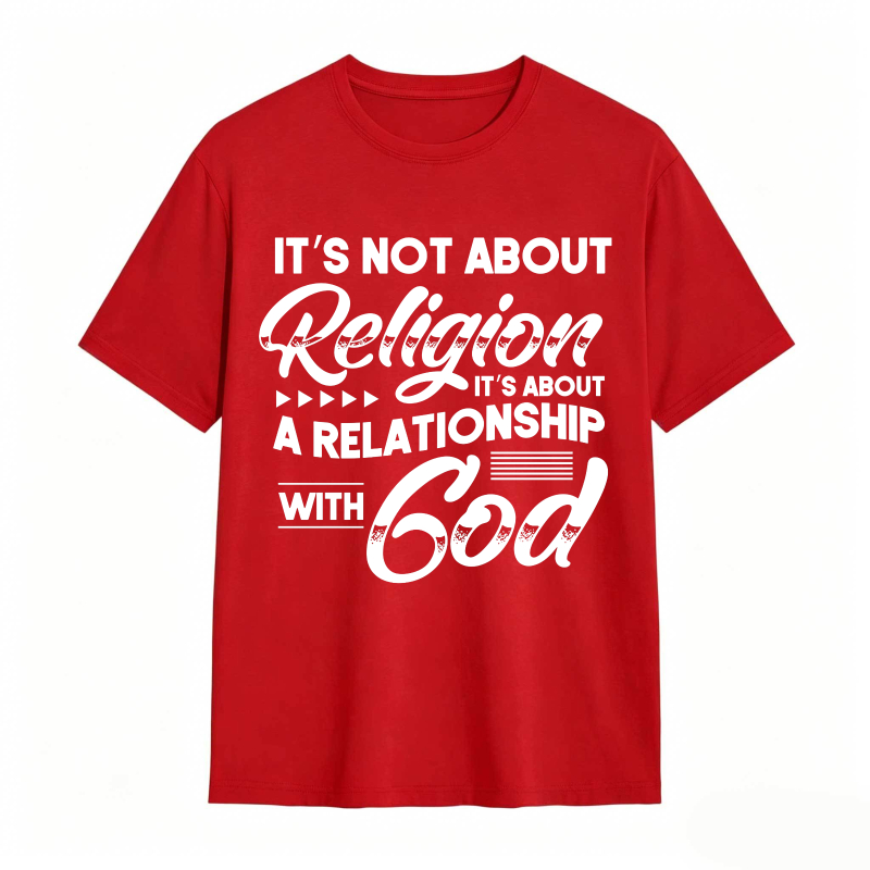 Its Not About Religion Its About A Relationship With God T-shirt