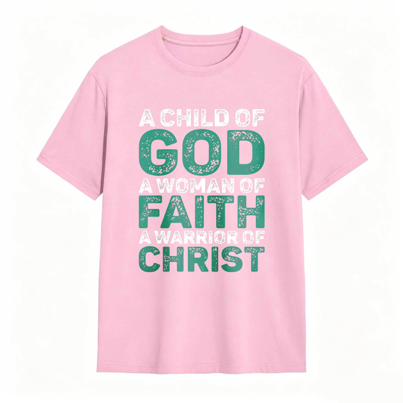 A Child Of God A Woman Of Faith A Warrior Of Christ T-shirt