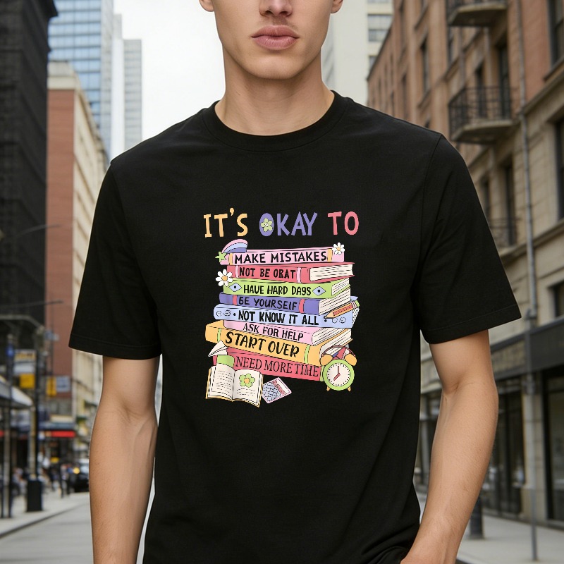 Its Okay To Make Mistakes Not Be Okay Have Hard Days Be Yourself Not Know It All Ask For Help Start Over Need More Time T-shirt