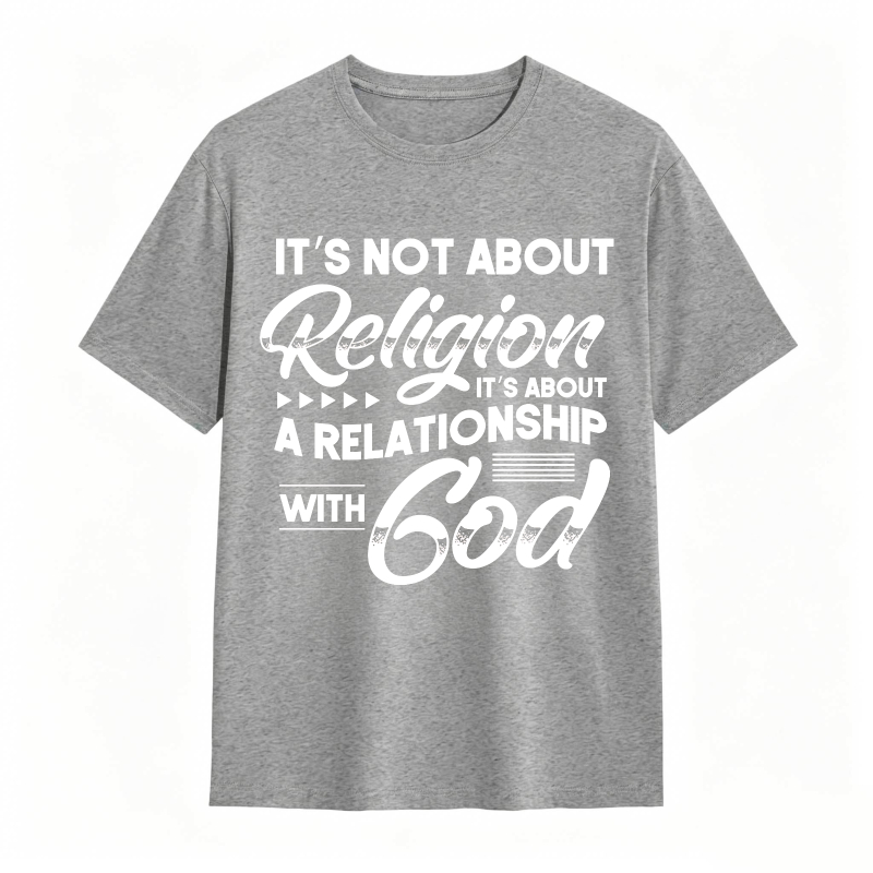 Its Not About Religion Its About A Relationship With God T-shirt