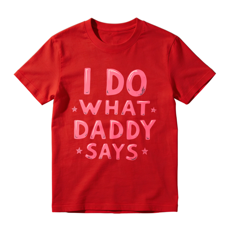 I Do What Daddy Says Unisex Classic T-shirt