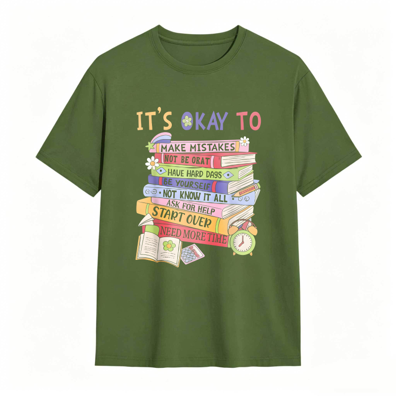 Its Okay To Make Mistakes Not Be Okay Have Hard Days Be Yourself Not Know It All Ask For Help Start Over Need More Time T-shirt