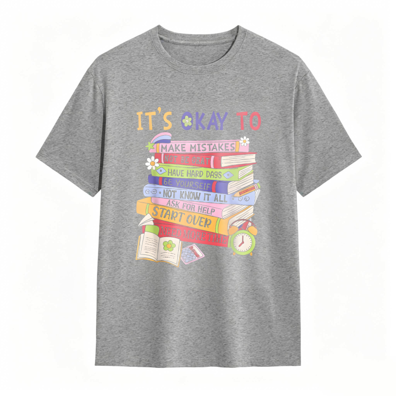 Its Okay To Make Mistakes Not Be Okay Have Hard Days Be Yourself Not Know It All Ask For Help Start Over Need More Time T-shirt