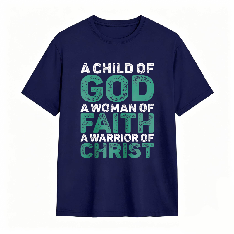 A Child Of God A Woman Of Faith A Warrior Of Christ T-shirt