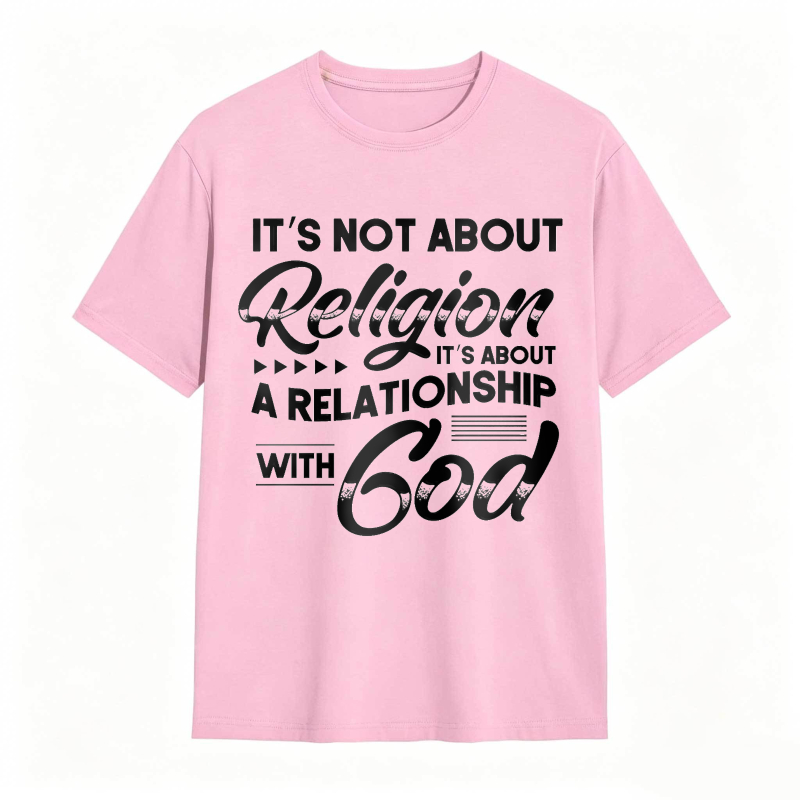 Its Not About Religion Its About A Relationship With God T-shirt