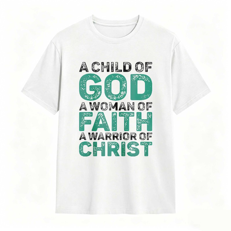 A Child Of God A Woman Of Faith A Warrior Of Christ T-shirt