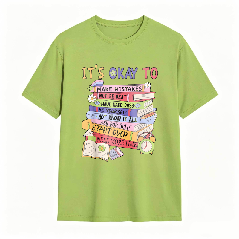 Its Okay To Make Mistakes Not Be Okay Have Hard Days Be Yourself Not Know It All Ask For Help Start Over Need More Time T-shirt