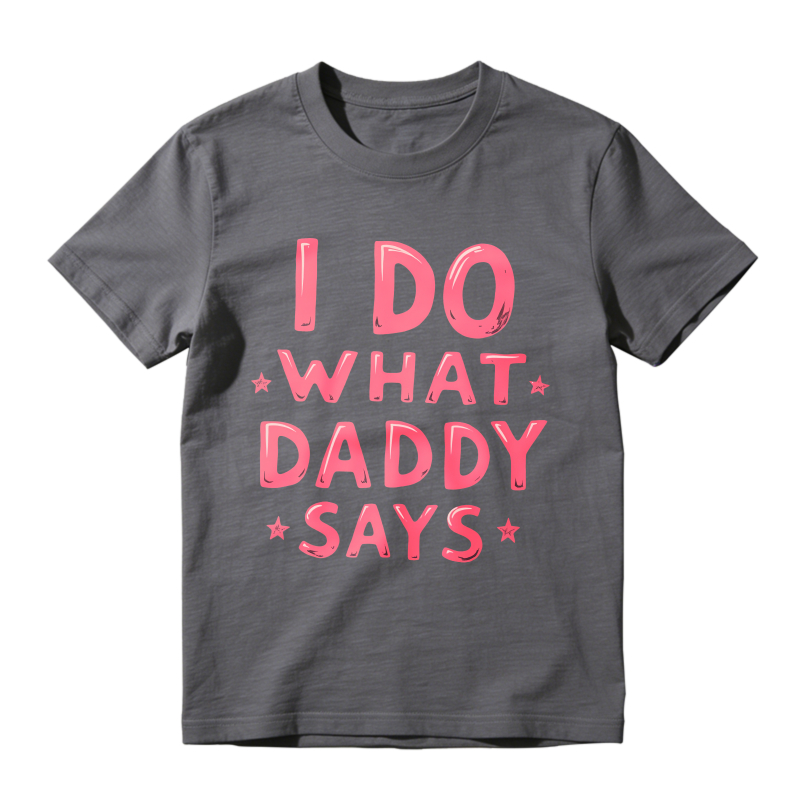 I Do What Daddy Says Unisex Classic T-shirt