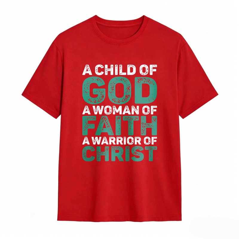 A Child Of God A Woman Of Faith A Warrior Of Christ T-shirt