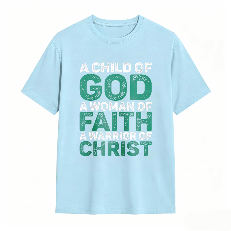 A Child Of God A Woman Of Faith A Warrior Of Christ T-shirt