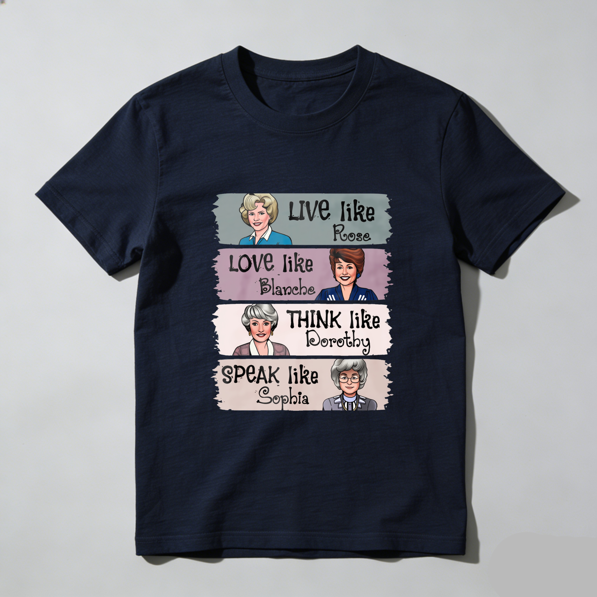 Live Like Rose   Love Like Blanche   Think Like Dorothy   Speak Like Sophia tshirt 100% cotton