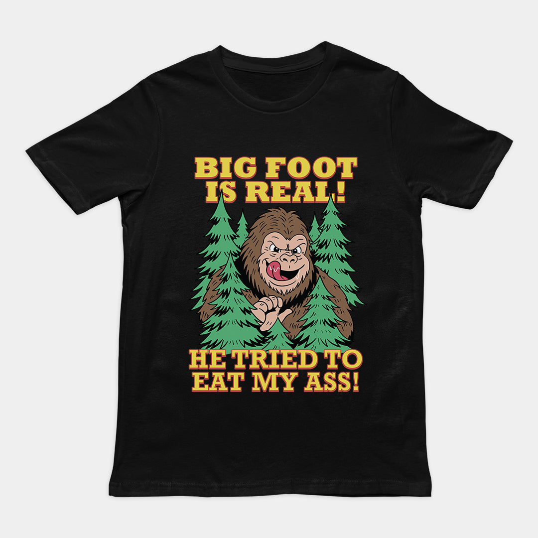 Big foot is real he tried to eat my ass T-Shirt
