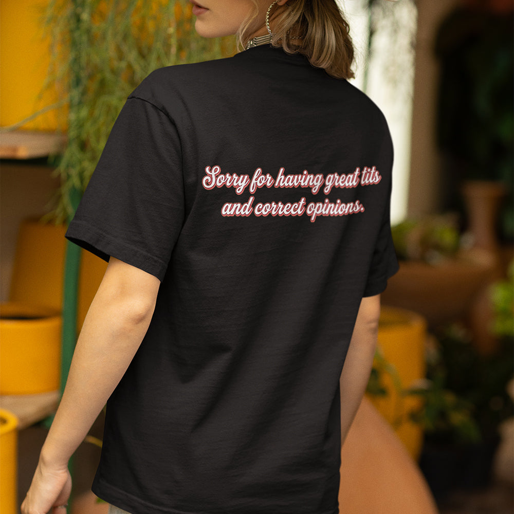 Sorry for having great tits and correct opinions T-Shirt (backprint)