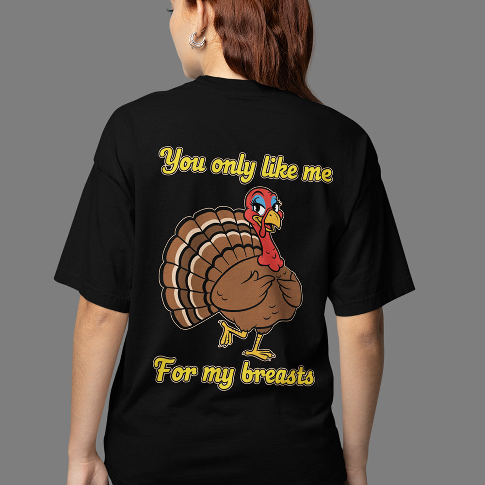 You only like me for my breasts (Turkey) T-Shirt (backprint)