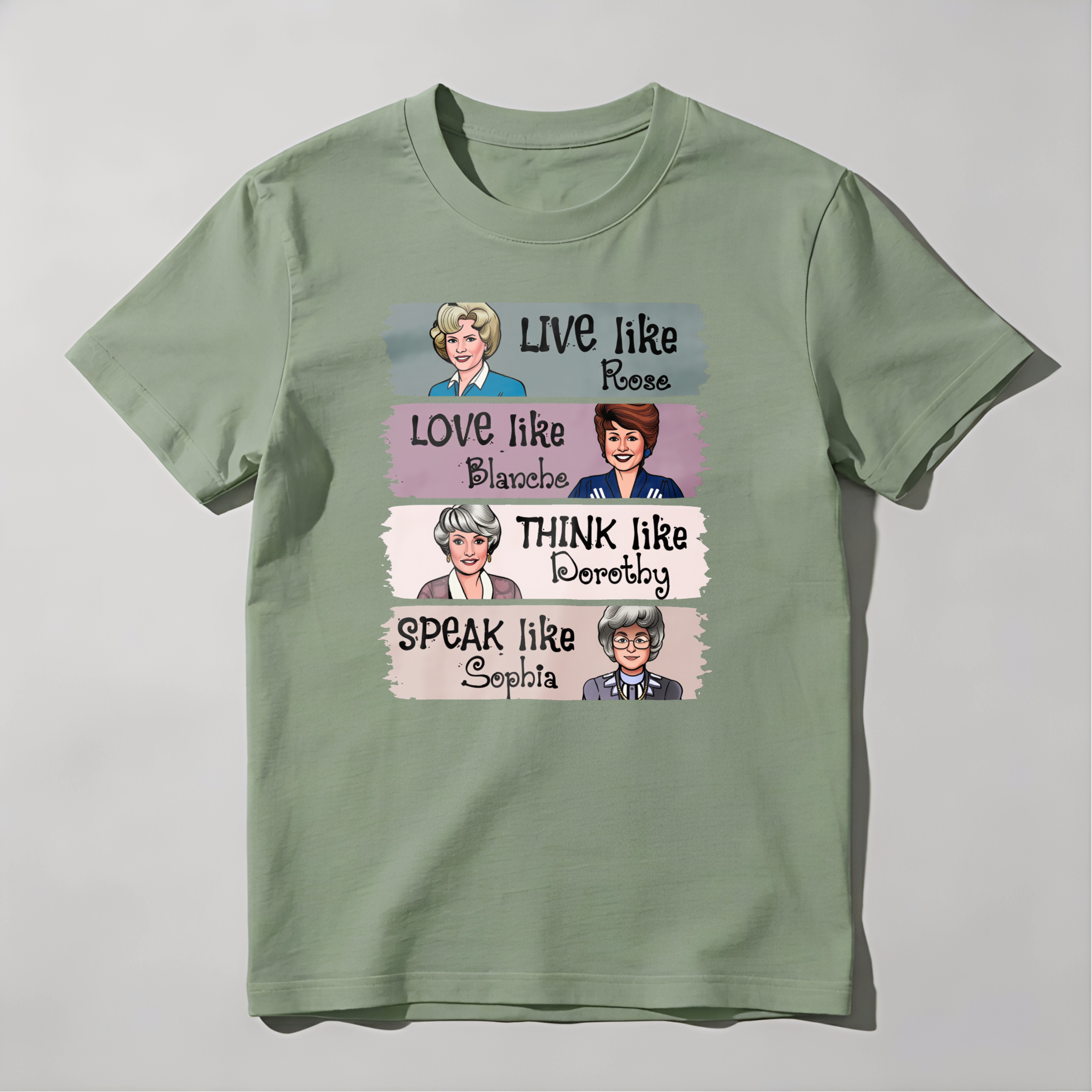 Live Like Rose   Love Like Blanche   Think Like Dorothy   Speak Like Sophia tshirt 100% cotton