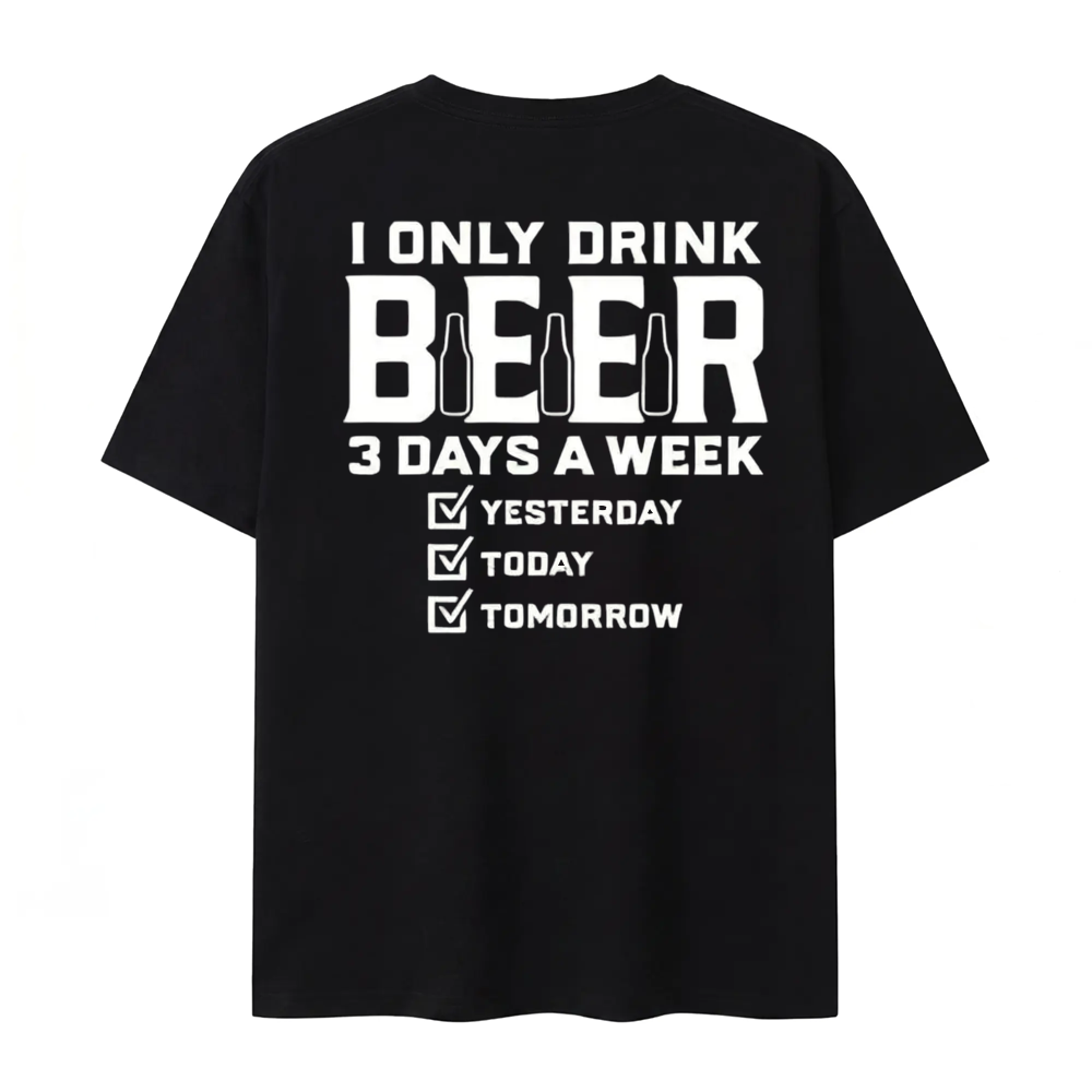 I Only Drink Beer Three Days A Week Graphic Cotton T-shirt