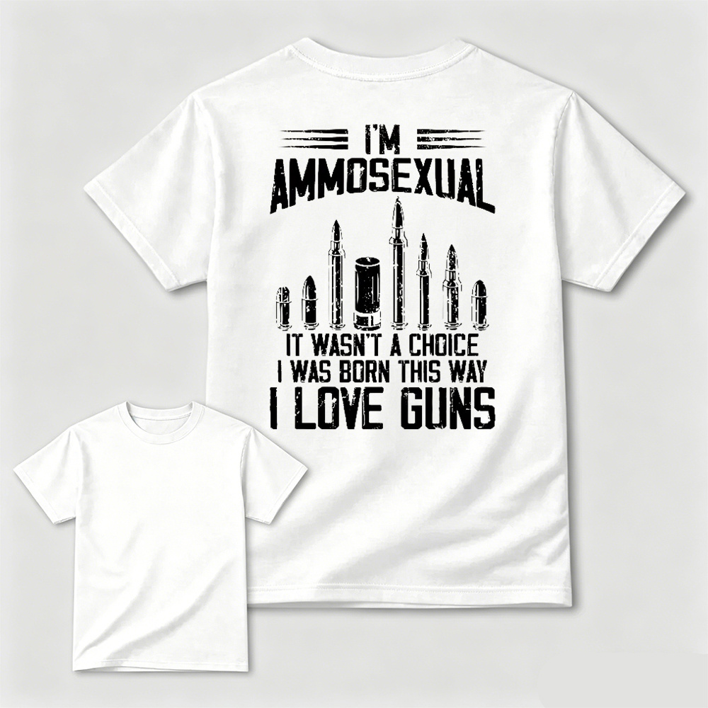 I'm Ammos3xual It Wasn't A Choice I Was Born This Way I Love Guns T-shirt