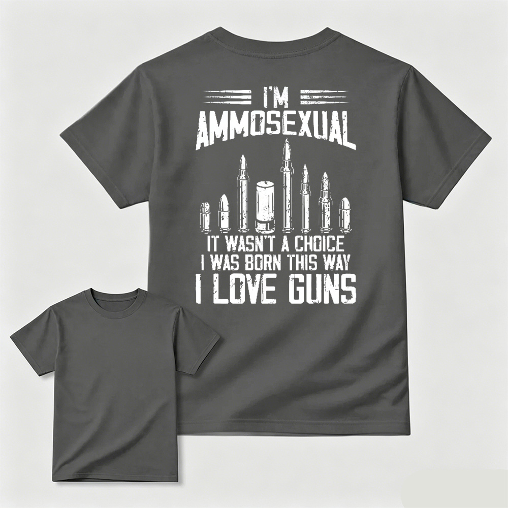 I'm Ammos3xual It Wasn't A Choice I Was Born This Way I Love Guns T-shirt