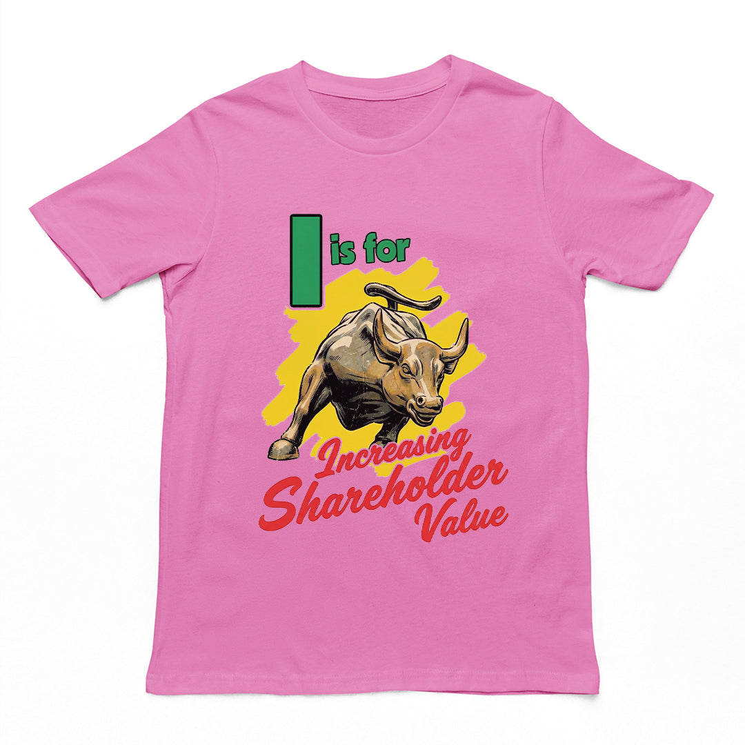 I is for increasing shareholder value T-Shirt
