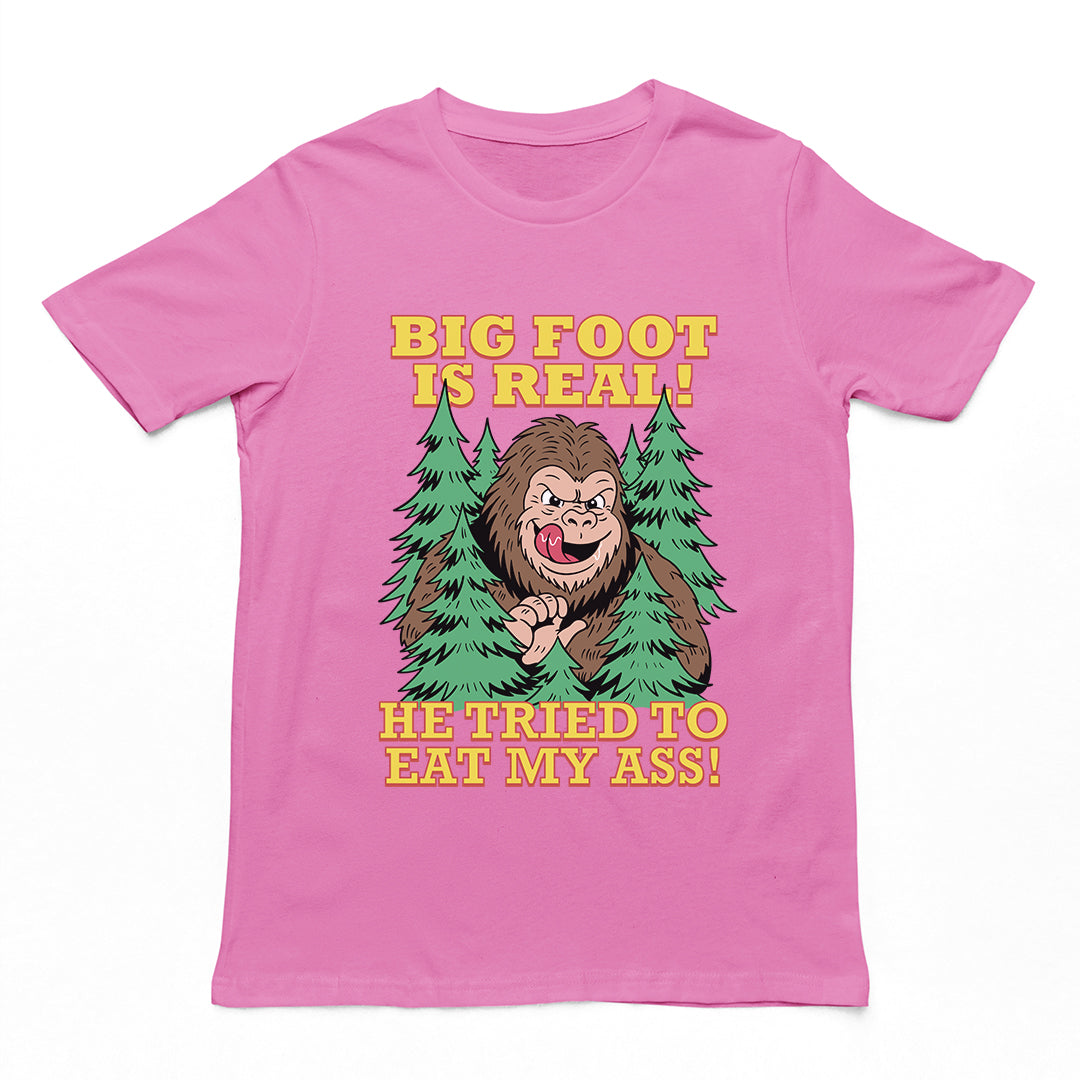 Big foot is real he tried to eat my ass T-Shirt