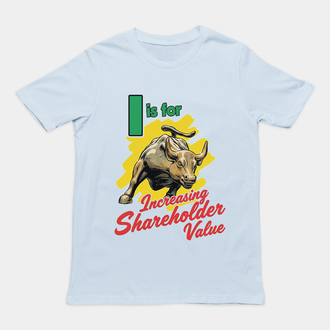I is for increasing shareholder value T-Shirt