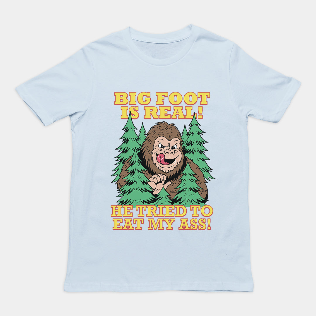 Big foot is real he tried to eat my ass T-Shirt
