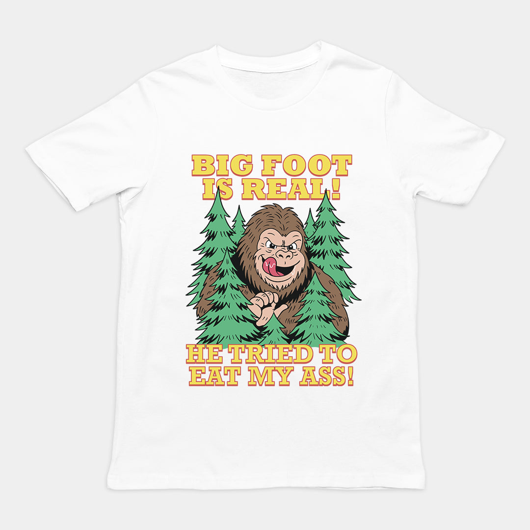 Big foot is real he tried to eat my ass T-Shirt