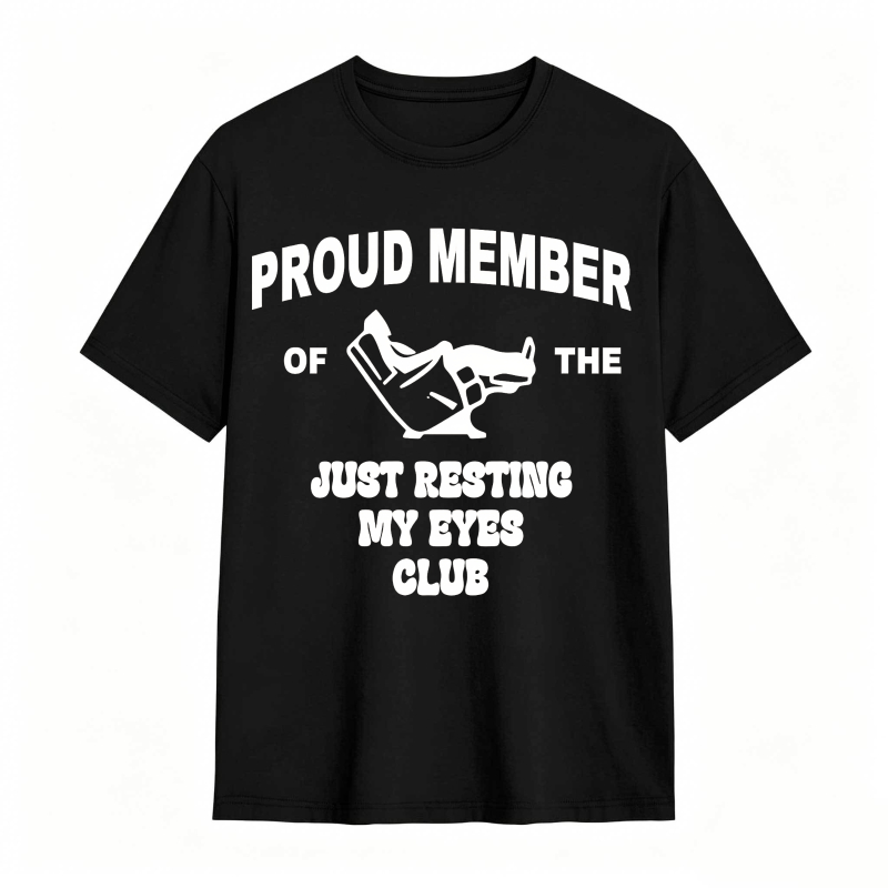Proud Member Of The Just Resting My Eyes Club tshirt 100% cotton