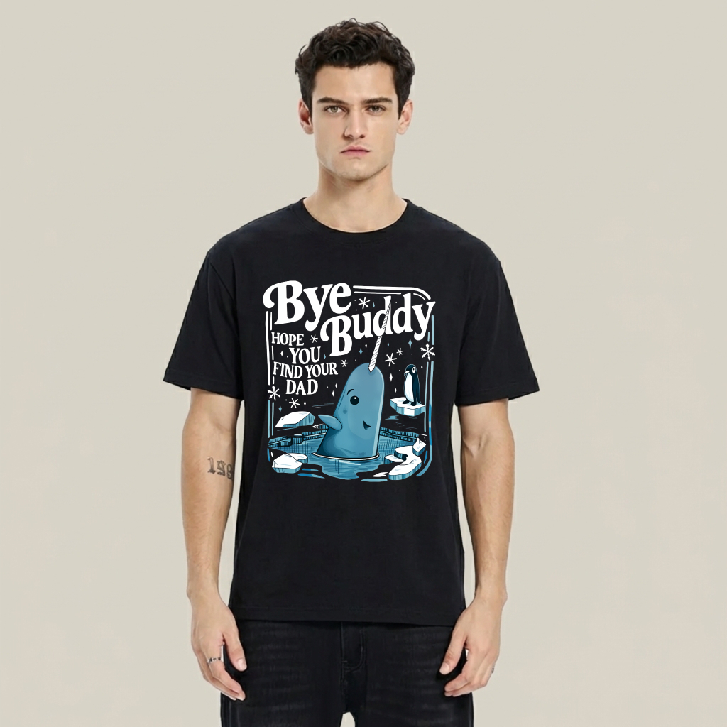 Bye Buddy Hope You Find Your Dad 100% Cotton Graphic T-shirt