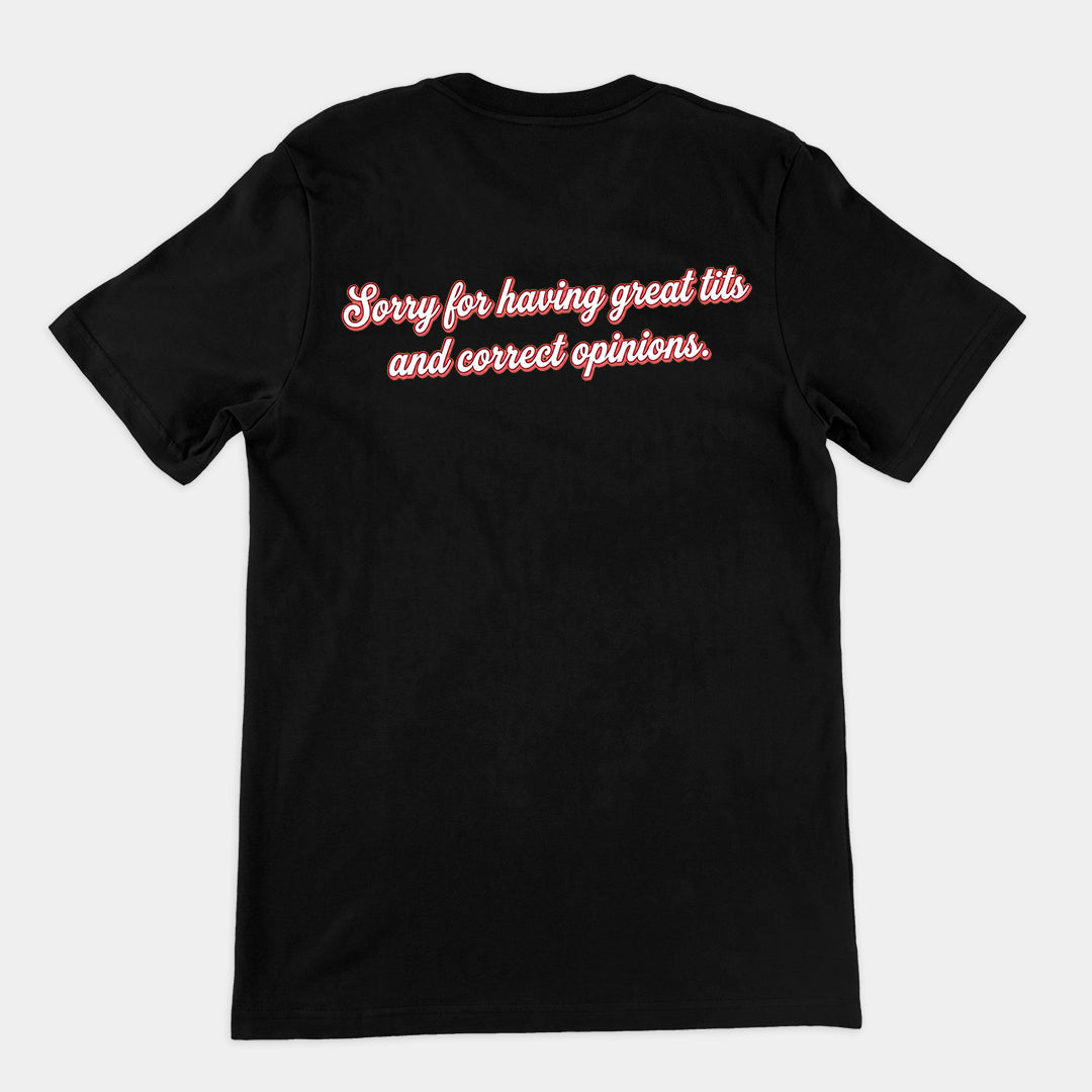 Sorry for having great tits and correct opinions T-Shirt (backprint)